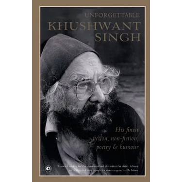 Unforgettable Khushwant Singh: His Finest Fiction, Non-Fiction, Poetry and Humour