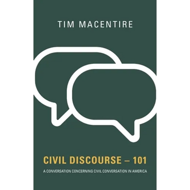 Civil Discourse - 101: A Conversation Concerning Civil Conversation in America