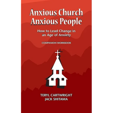 Anxious Church, Anxious People Companion Workbook: How to Lead Change in an Age of Anxiety