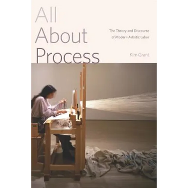 All about Process: The Theory and Discourse of Modern Artistic Labor