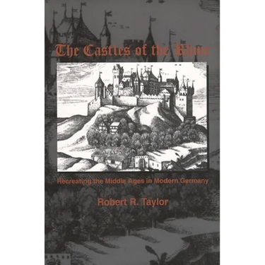 The Castles of the Rhine: Recreating the Middle Ages in Modern Germany