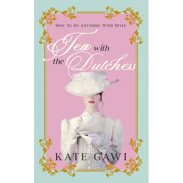 Tea with the Dutchess: How to do anything with style
