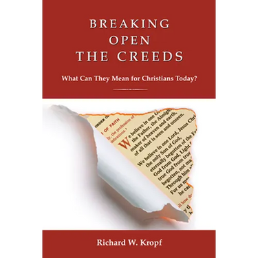 Breaking Open the Creeds: What Can They Mean for Christians Today?