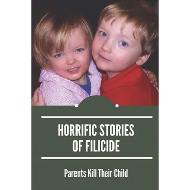 Horrific Stories Of Filicide: Parents Kill Their Child: Postpartum Psychosis Stories