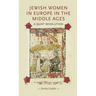 Jewish Women in Europe in the Middle Ages: A Quiet Revolution