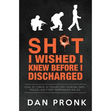Sh*t I wished I knew before I discharged: How to thrive in transition from military, police, and first responder roles
