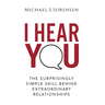I Hear You: The Surprisingly Simple Skill Behind Extraordinary Relationships