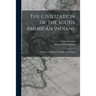 The Civilization of the South American Indians: With Special Reference to Magic and Religion
