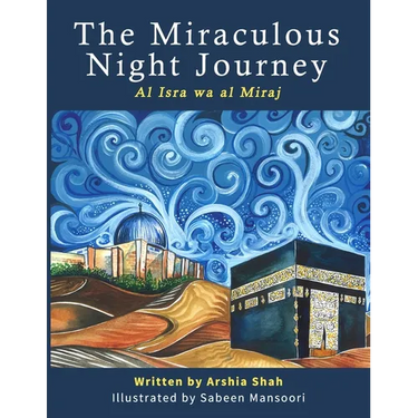 The Miraculous Night Journey: Al Isra Wa Al Miraj