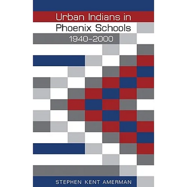 Urban Indians in Phoenix Schools, 1940-2000
