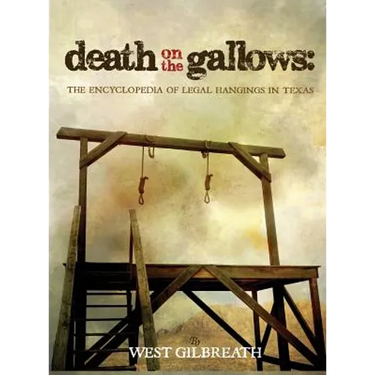 Death on the Gallows: The Encyclopedia of Legal Hangings in Texas