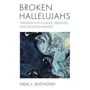 Broken Hallelujahs: Fragments of a Called, Ordained, and Crucified Ministry