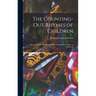 The Counting-out Rhymes of Children: Their Antiquity, Origin, and Wide Distribution; a Study in Folk-lore