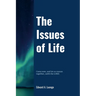 The Issues of Life: Come now, and let us reason together, saith the Lord