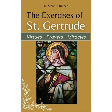 The Exercises of St. Gertrude: Virtues Prayers Miracles