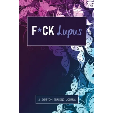 F*ck Lupus: A Symptom & Pain Tracking Journal for Lupus and Chronic Illness