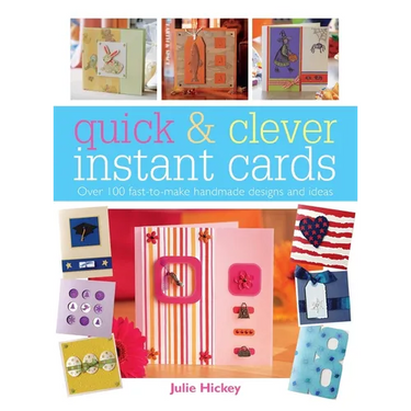 Quick & Clever Instant Cards: Over 65 Time-Saving Designs