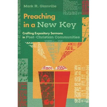 Preaching in a New Key: Crafting Expository Sermons in Post-Christian Communities