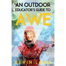 An Outdoor Educator's Guide to Awe: Understanding High Impact Learning