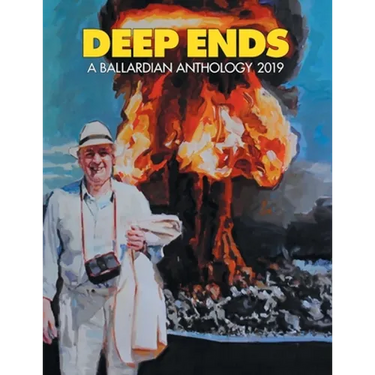 Deep Ends: A Ballardian Anthology 2019