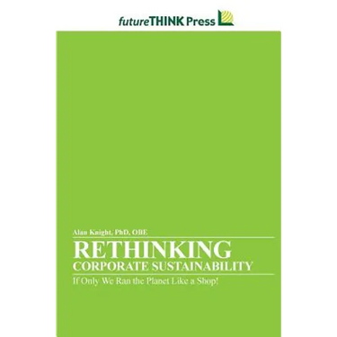 Rethinking Corporate Sustainability - If Only We Ran the Planet Like a Shop!
