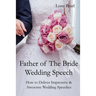 Father of The Bride Wedding Speech: How to Deliver Impressive & Awesome Wedding Speeches