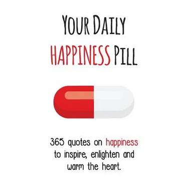 Your Daily Happiness Pill: 365 Quotes on Happiness to Inspire, Enlighten and Warm the Heart