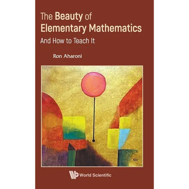 The Beauty of Elementary Mathematics: And How to Teach It