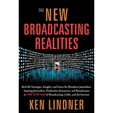 The New Broadcasting Realities: Real-Life Strategies, Insights, and Issues for Broadcast Journalists, Aspiring Journalists, Production Executives, and