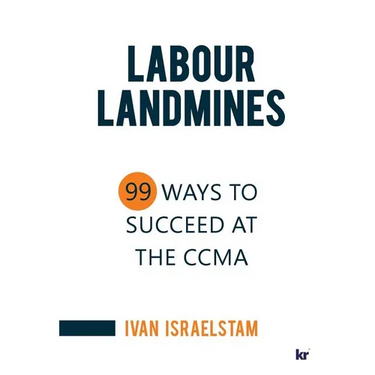 Labour Landmines: 99 Ways to Succeed at the CCMA