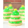 Christmas Cookie Cookbook: Amazing Christmas recipes from Around the World