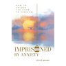 Imprisoned by Anxiety: How to Unlock the Door to Freedom