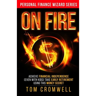 On FIRE: Achieve Financial Independence (even with kids) Take Early Retirement Using this Money Secret