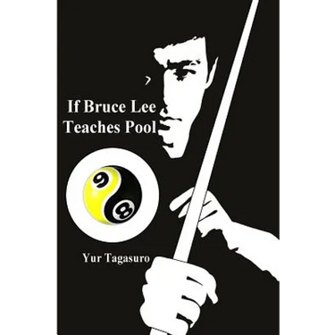 If Bruce Lee Teaches Pool: Like how Bruce Lee incorporated radical techniques to evolve and teach his Jeet Kune Do, this book describes how he mi