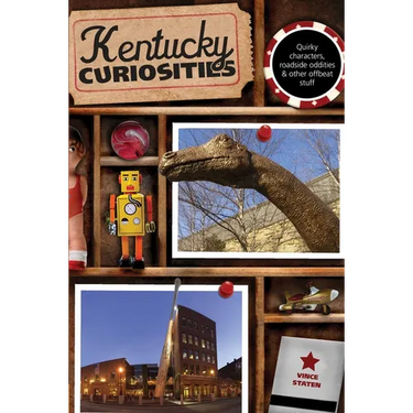 Kentucky Curiosities: Quirky Characters, Roadside Oddities & Other Offbeat Stuff