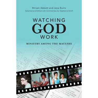Watching God Work: Ministry among the Macushi