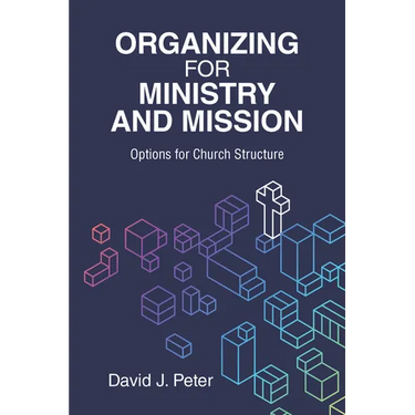 Organizing for Ministry and Mission: Options for Church Structure: Options for church Structure