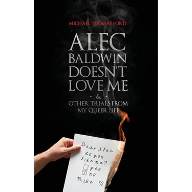 Alec Baldwin Doesn't Love Me, and Other Trials from My Queer Life