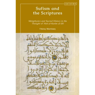 Sufism and the Scriptures: Metaphysics and Sacred History in the Thought of 'Abd al-Karim al-Jili