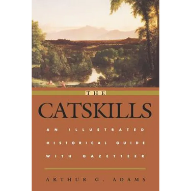 The Catskills: An Illustrated Historical Guide with Gazetteer