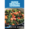 Quick Healthy Cooking: Low Carb Ideas and Grain Free Goodness