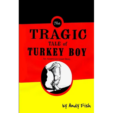 The Tragic Tale of Turkey Boy; An American Love Story