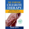 The Ayurvedic Cellulite Therapy: Reduce Cellulite and Subcutaneous Fat Tissues