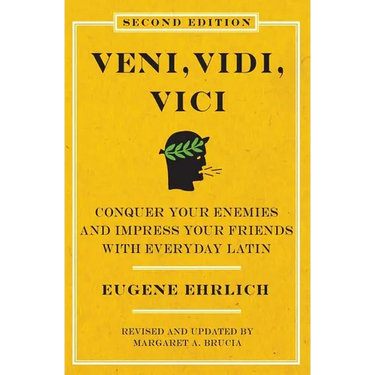 Veni, Vidi, Vici (Second Edition): Conquer Your Enemies and Impress Your Friends with Everyday Latin