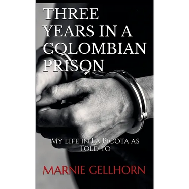 Three Years in a Colombian Prison: My Life in La Picota as Told to Marnie Gellhorn