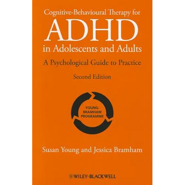 Cognitive-Behavioural Therapy for ADHD in Adolescents and Adults: A Psychological Guide to Practice