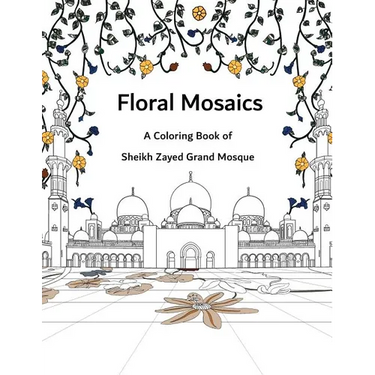 Floral Mosaics: A Coloring Book of Sheikh Zayed Grand Mosque