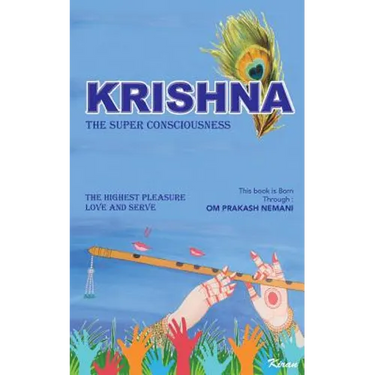 Krishna - The Super Consciousness: The Highest Pleasure Love And Serve