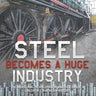 Steel Becomes a Huge Industry The Industrial Revolution in America Grade 6 Children's American History