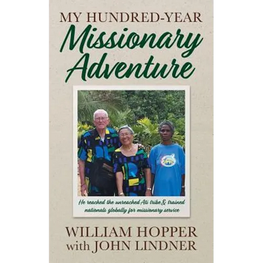 My Hundred-Year Missionary Adventure: He reached the unreached Ati tribe and trained nationals globally for missionary service